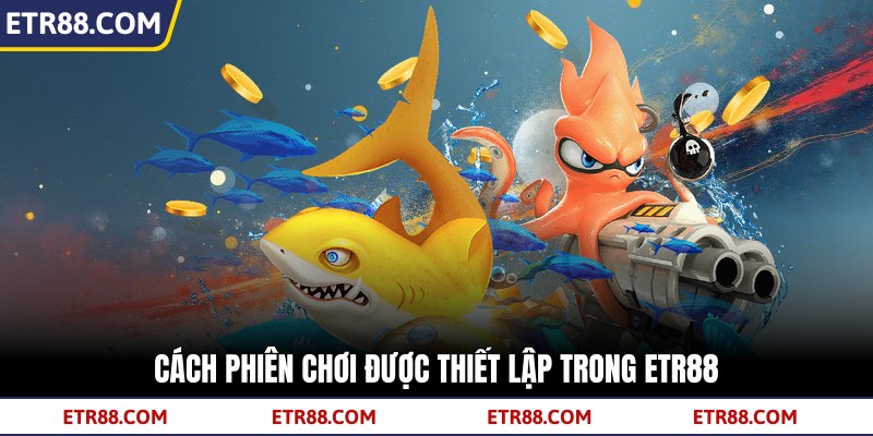 Cách phiên chơi được thiết lập trong TR88 Cách phiên chơi được thiết lập trong TR88