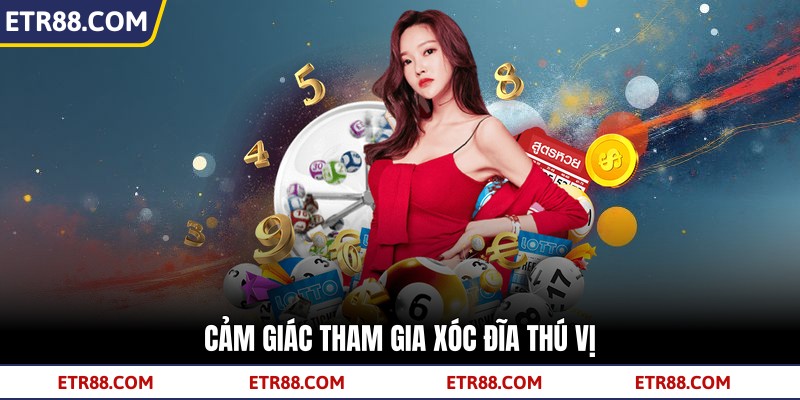 Cảm giác tham gia Xóc Đĩa thú vị Cảm giác tham gia Xóc Đĩa thú vị