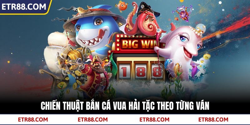 Chiến thuật bắn cá vua hải tặc theo từng ván Chiến thuật bắn cá vua hải tặc theo từng ván
