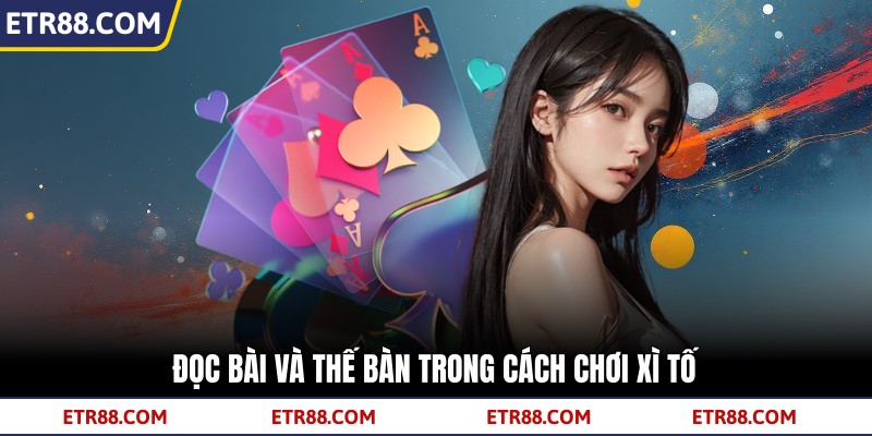 Đọc bài và thế bàn trong cách chơi xì tố Đọc bài và thế bàn trong cách chơi xì tố