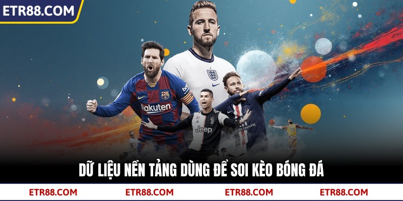  Dữ liệu nền tảng dùng để soi kèo bóng đá