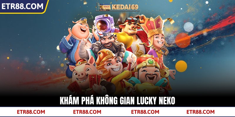 Khám phá không gian Lucky Neko