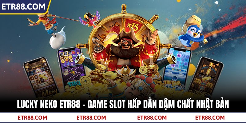 Lucky Neko TR88 - Game Slot Hấp Dẫn Đậm Chất Nhật Bản