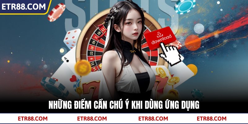 Những điểm cần chú ý khi dùng ứng dụng Những điểm cần chú ý khi dùng ứng dụng