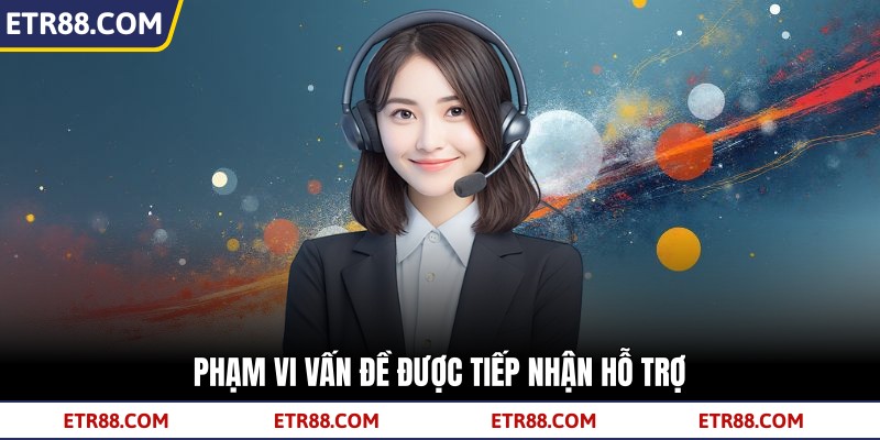 Phạm vi vấn đề được tiếp nhận hỗ trợ