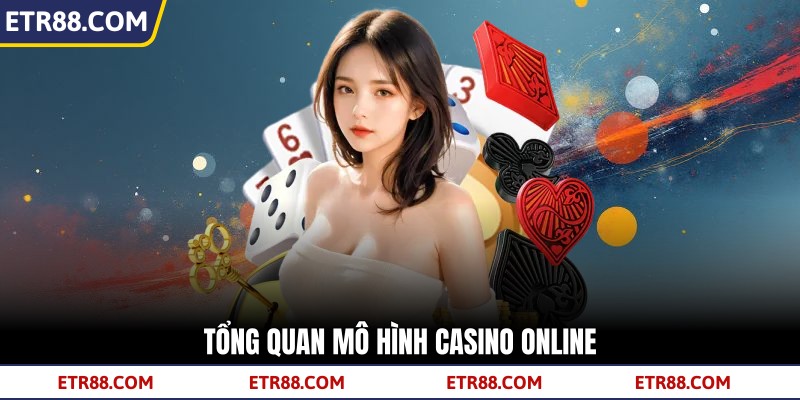 Tổng quan mô hình casino online