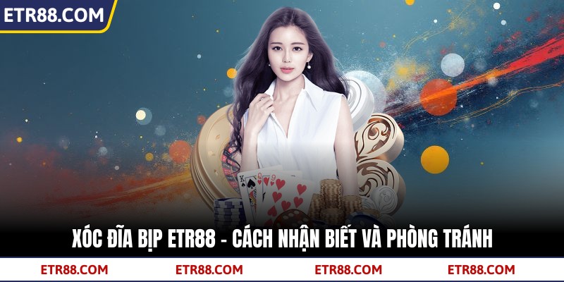 Xóc Đĩa Bịp TR88 – Cách Nhận Biết Và Phòng Tránh 